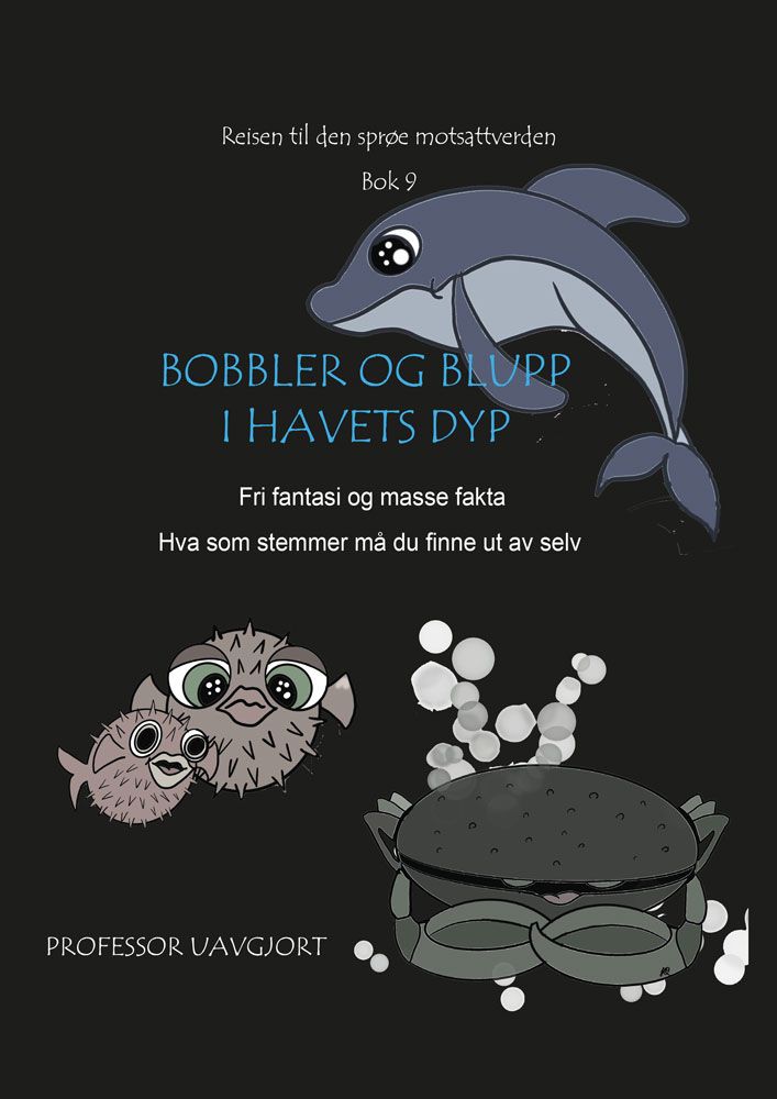 Bobbler og blupp i havets dyp - fri fantasi og masse fakta : hva som stemmer må du finne ut av selv