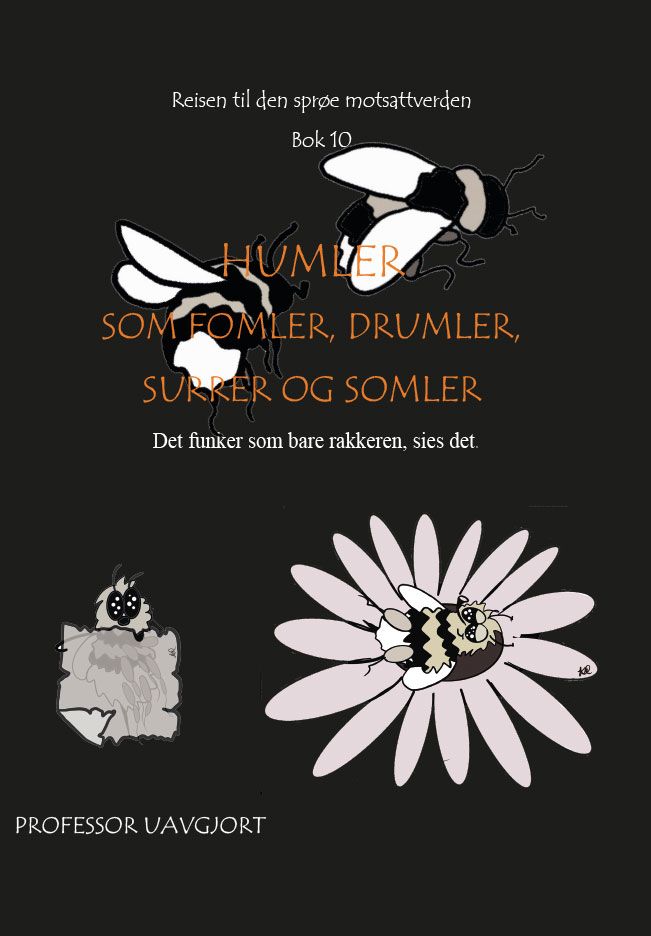 Humler som fumler, drumler, surrer og somler - det funker som bare rakkeren, sies det
