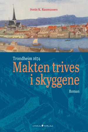 Makten trives i skyggene - Trondheim 1674