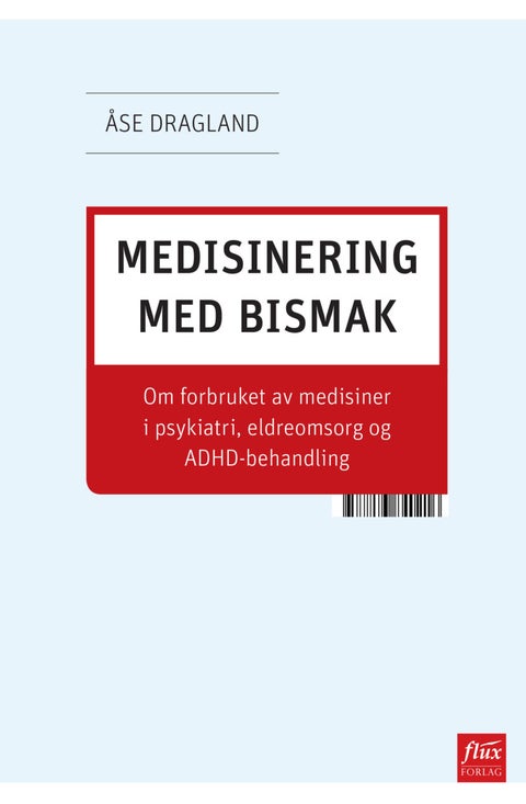 Medisinering med bismak - om forbruket av medisiner i psykiatri, eldreomsorg og ADHD-behandling