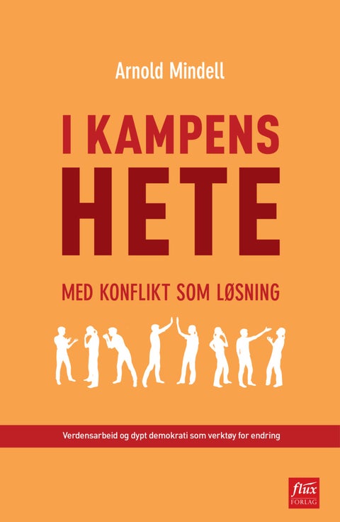 I kampens hete - med konflikt som løsning : verdensarbeid og dypt demokrati som verktøy for endring