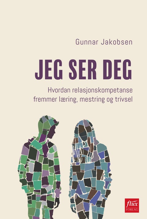 Jeg ser deg - hvordan relasjonskompetanse fremmer læring, mestring og trivsel