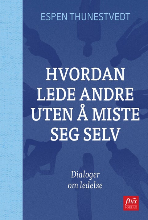 Hvordan lede andre uten å miste seg selv - dialoger om ledelse