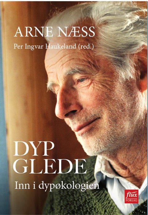 Dyp glede - med Arne Næss inn i dypøkologien
