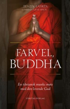 Farvel, Buddha - en tibetansk munks møte med den levende Gud