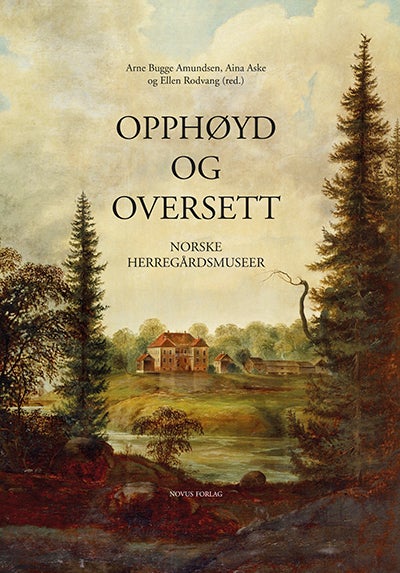 Opphøyd og oversett - norske herregårdsmuseer