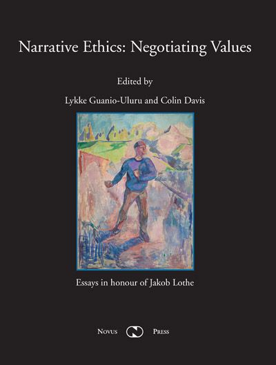 Narrative ethics: negotiating values - essays in honour of Jakob Lothe