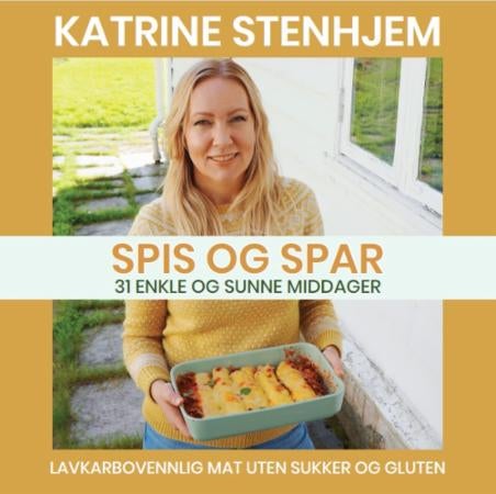 Spis og spar - 31 enkle og sunne middager : lavkarbovennlig mat uten sukker og gluten