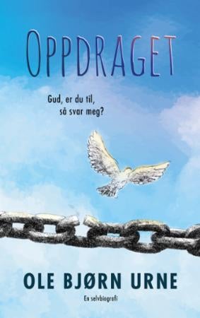 Oppdraget - Gud, er du til, så svar meg? : en selvbiografi