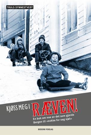 Kjøss meg i ræven! - en bok om noe av det som gjorde Bergen til «nokke for seg sjøl»