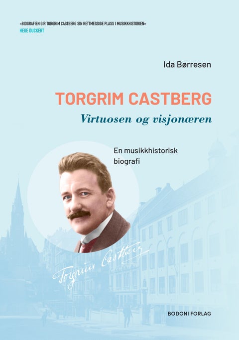 Torgrim Castberg - virtuosen og visjonæren : en musikkhistorisk biografi