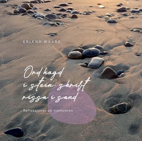 Ord hogd i stein, skrift rissa i sand - refleksjoner på hjemveien