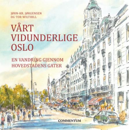 Vårt vidunderlige Oslo - en vandring gjennom hovedstadens gater