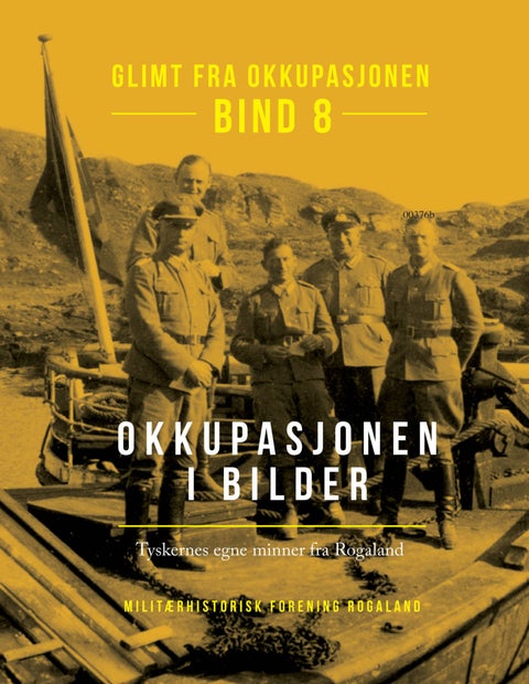 Glimt fra okkupasjonen - Bind 8 : Okkupasjonen i bilder : Tyskernes egne minner fra Rogaland