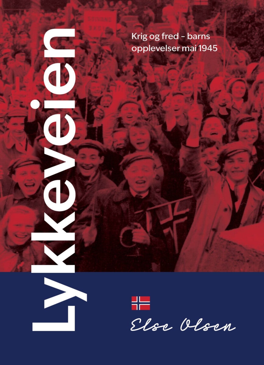 Lykkeveien - krig og fred - barns opplevelser mai 1945