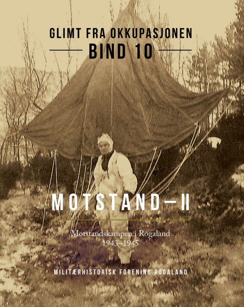 Glimt fra okkupasjonen - Bind 10 : Motstand-II : motstandskampen i Rogaland 1943-1945