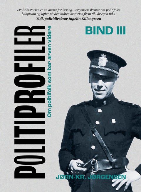 Politiprofiler - Bind III : Om politifolk som bar arven videre