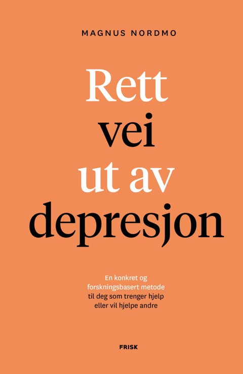 Rett vei ut av depresjon - en konkret og forskningsbasert metode til deg som trenger hjelp eller vil hjelpe andre