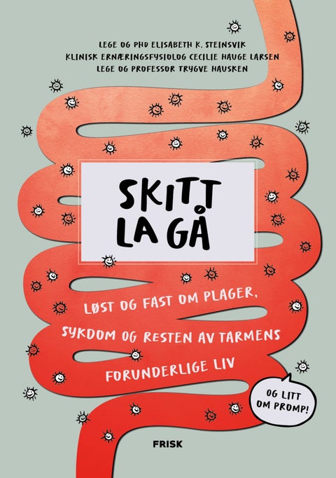 Skitt la gå - løst og fast om plager, sykdom og resten av tarmens forunderlige liv