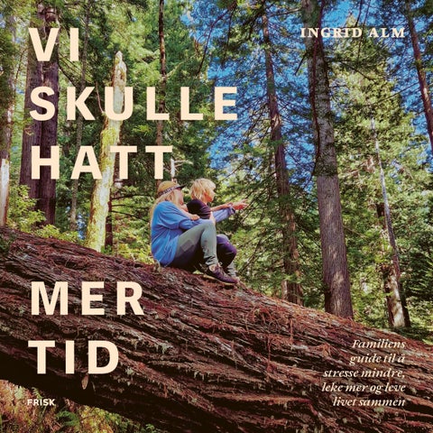 Vi skulle hatt mer tid - familiens guide til å stresse mindre, leke mer og leve livet sammen