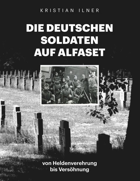 Die deutschen Soldaten auf Alfaset - von Heldenverehrung bis Versöhnung