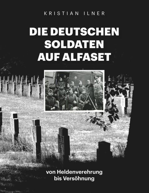 Die deutschen Soldaten auf Alfaset - von Heldenverehrung bis Versöhnung