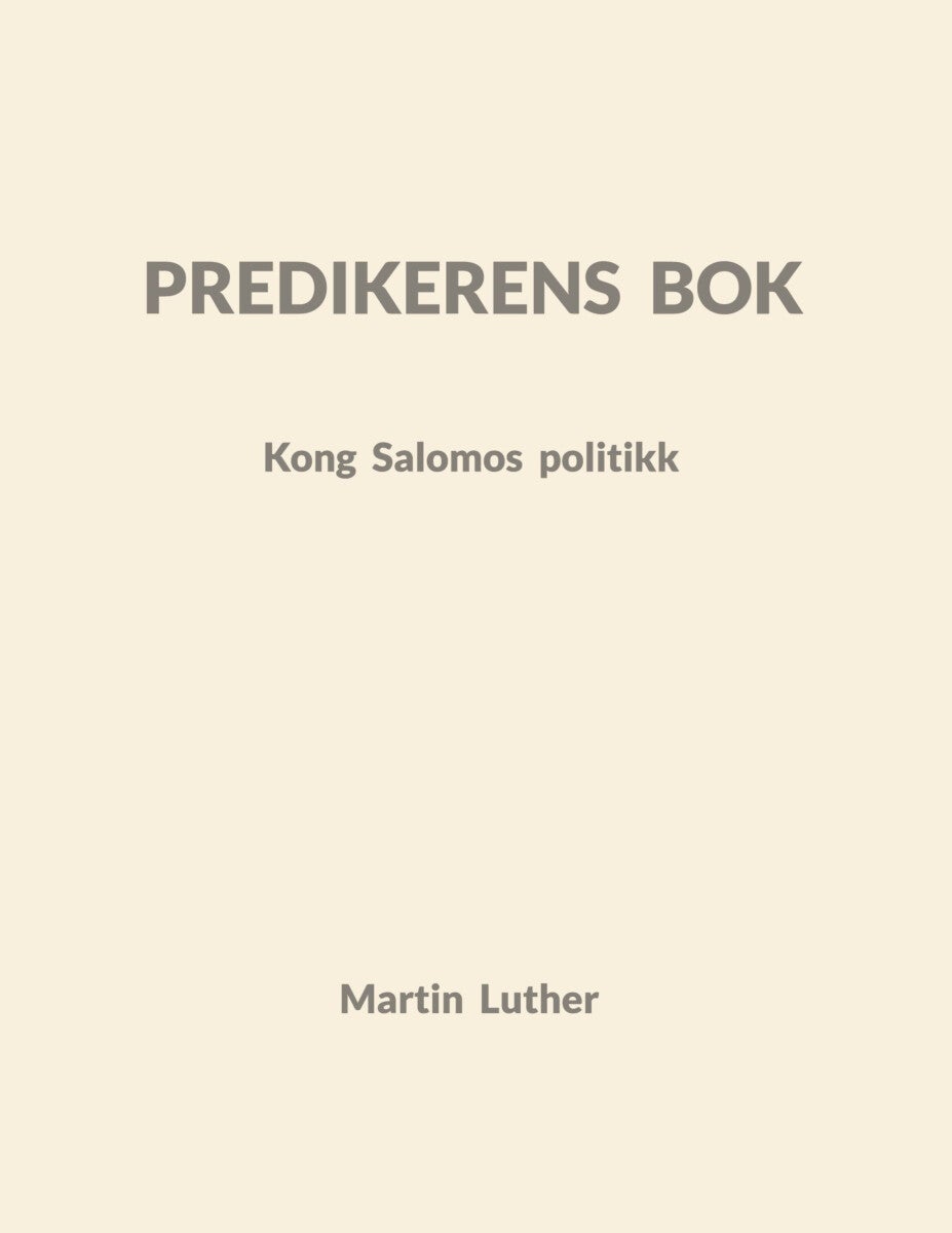 Predikerens bok - Kong Salomos politikk : forklart av Dr. Martin Luther