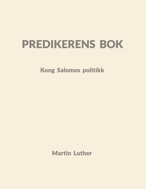 Predikerens bok - Kong Salomos politikk : forklart av Dr. Martin Luther