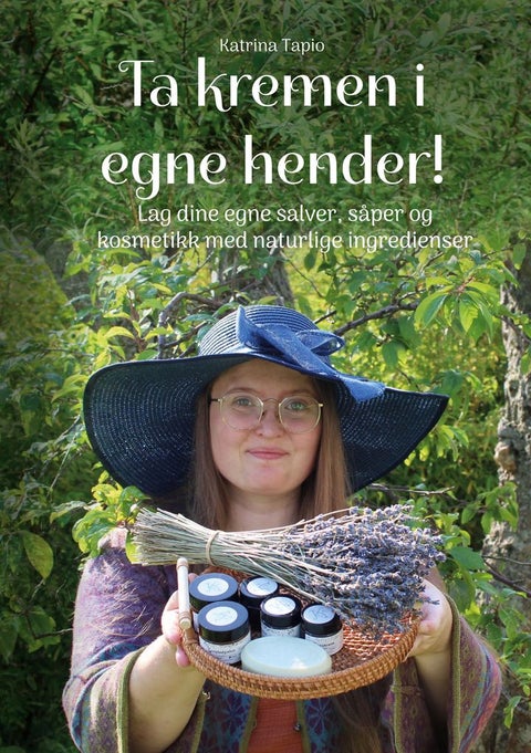 Ta kremen i egne hender! - lag dine egne salver, såper og kosmetikk med naturlige ingredienser