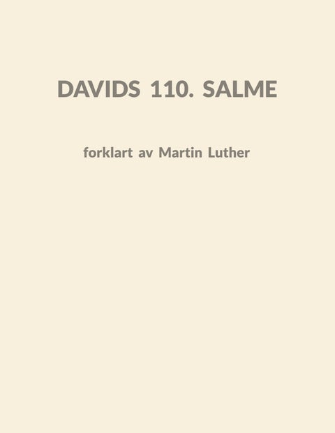 Davids 110. salme - forklart av Martin Luther : år 1518 og 1539