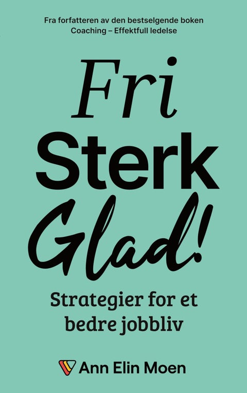 Fri, sterk, glad! - strategier for et bedre jobbliv