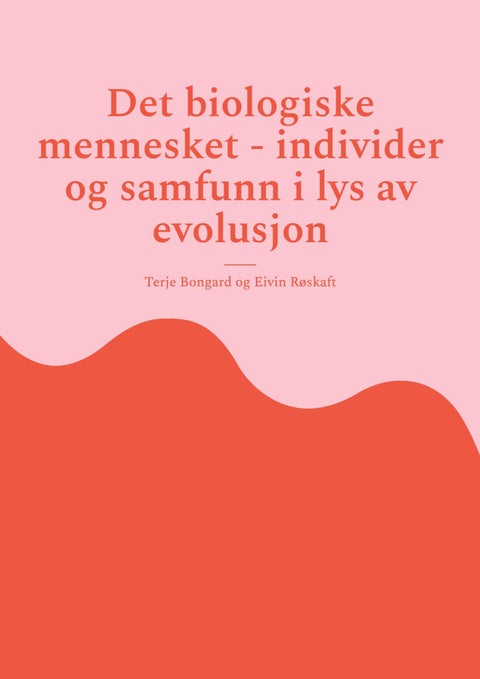 Det biologiske mennesket - individer og samfunn i lys av evolusjon