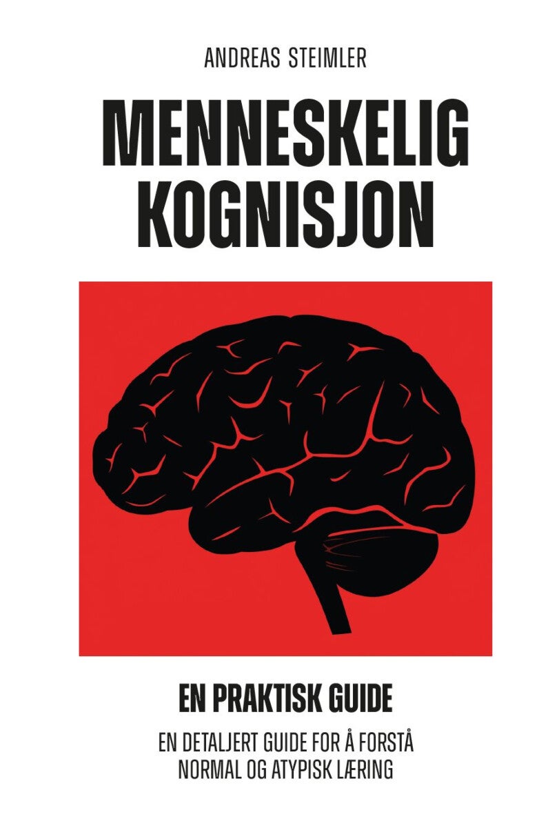 Menneskelig kognisjon - en praktisk guide : en detaljert guide for å forstå normal  og atypisk læring