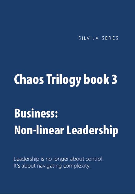 Chaos trilogy - Book 3 : Business and leadership : leadership is no longer about control. It¿s about navigating comp