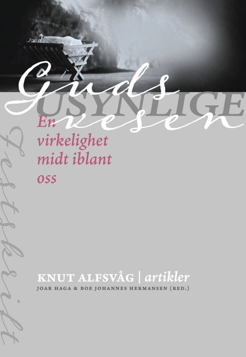 Guds usynlige vesen - en virkelighet midt iblant oss : Knut Alfsvåg - artikler