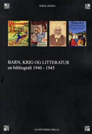 Barn, krig og litteratur - barn og ungdomsbøker utgitt i tidsrommet 1940-1945 : en bibliografi