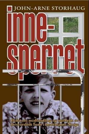 Innesperret - boka om mishandling og misbruk av forsvarsløse barn i institusjons-Norge