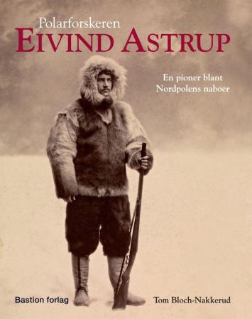 Polarforskeren Eivind Astrup - en pioner blant Nordpolens naboer