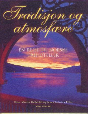 Tradisjon og atmosfære - en reise til norske trehoteller