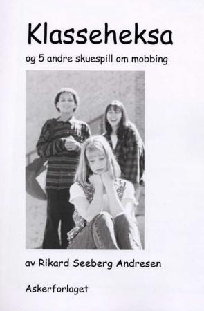 Klasseheksa og 5 andre skuespill - 6 samtale-triggere om mobbing i skolen : med diskusjonstemaer