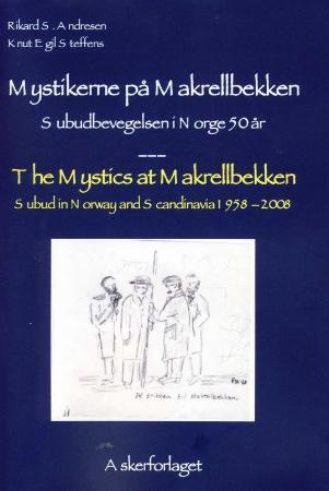 Mystikerne på Makrellbekken = The mystics at Makrellbekken : subud in Norway and Scandinavia 1958-20 - subudbevegelsen i Norge 50 år