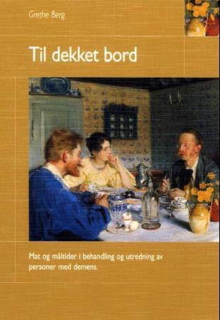 Til dekket bord - mat og måltider i behandling og utredning av personer med demens