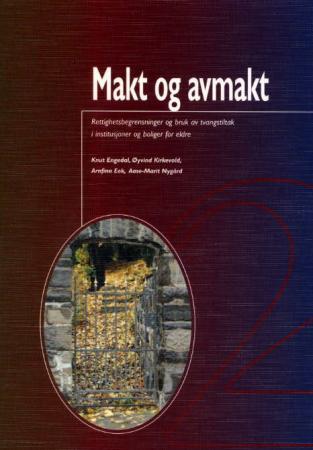 Makt og avmakt - rettighetsbegrensninger og bruk av tvangstiltak i institusjoner og boliger for eldre