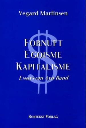 Fornuft, egoisme, kapitalisme - essays om Ayn Rand