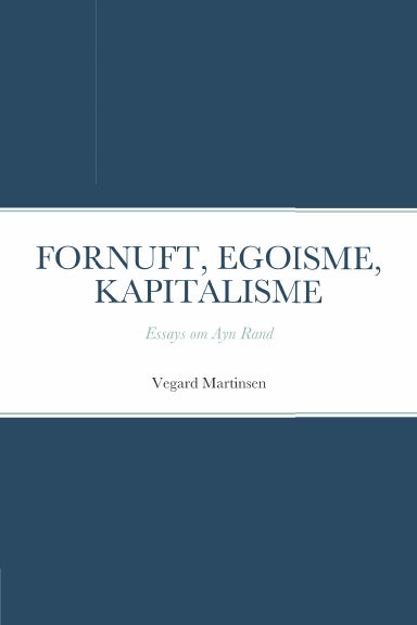 Fornuft, egoisme, kapitalisme - essays om Ayn Rand