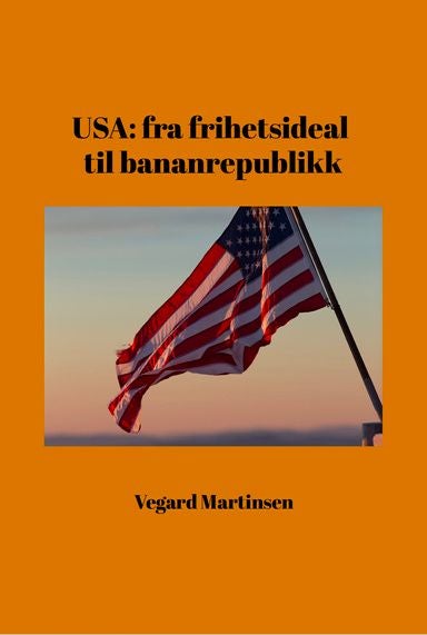 USA - fra frihetsideal til bananrepublikk