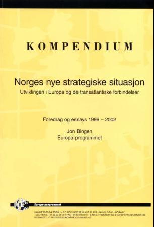 Norges nye strategiske situasjon - utviklingen i Europa og de transatlantiske forbindelser : foredrag og essays 1999-2002 : kompendium