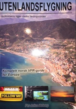 Utenlandsflygning - opplevelsene ligger utenfor landingsrunden : komplett norsk VFR-guide for Europa