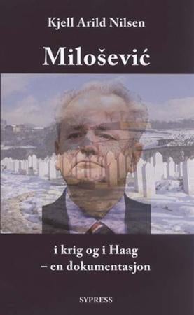Milosevic i krig og i Haag - en dokumentasjon