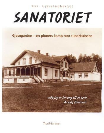 Sanatoriet - Gjøsegården - en pioners kamp mot tuberkulosen